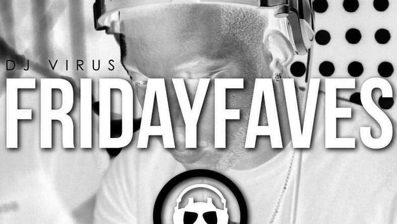 Dj Virus – Friday Faves Podcast (May 13 2016)